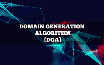 DOMAIN GENERATION ALGORITHM – DGA IN MALWARE