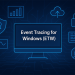 Event Tracing for Windows (ETW): The Ultimate Guide for SOC Analysts